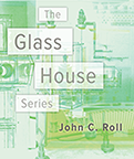 John C. Roll - Glass House Series